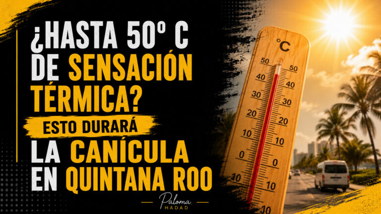 ¿Hasta 50 °C de sensación térmica? | Esto durará la canícula en Quintana Roo