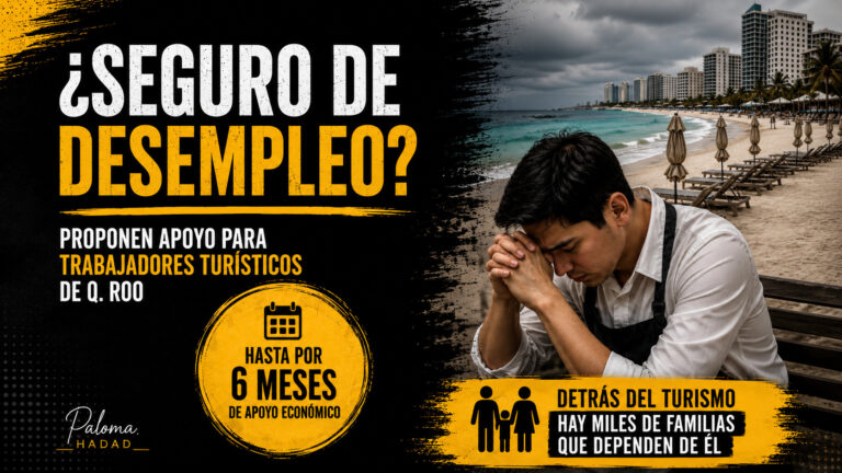 PROPONEN SEGURO DE DESEMPLEO ANTE LA BAJA TURÍSTICA EN QUINTANA ROO